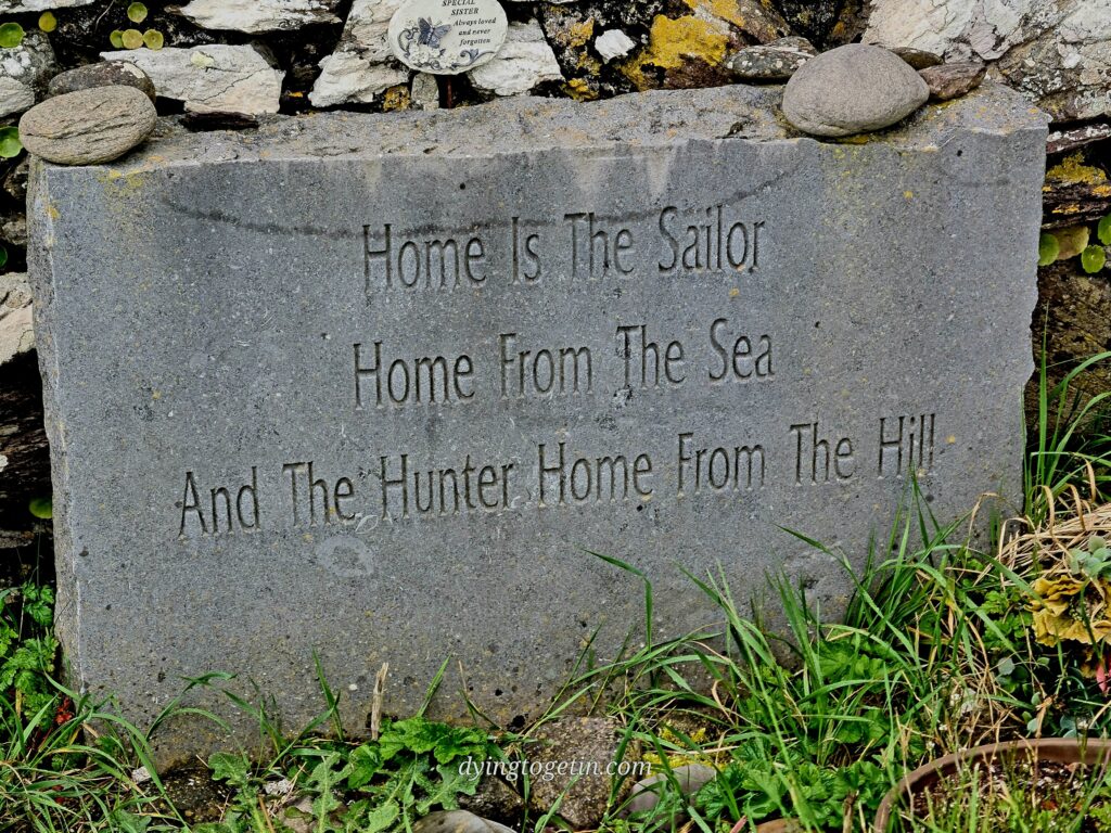 Stone with the following inscription - Home is the sailor Home from the Sea And the hunter home from the hill